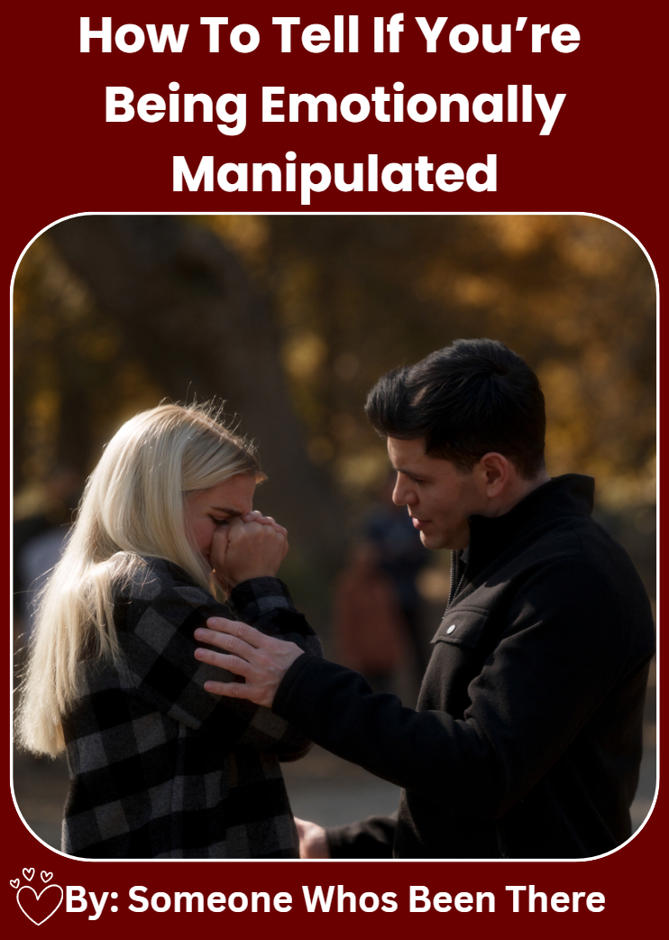 HOW TO TELL IF YOU’RE BEING EMOTIONALLY MANIPULATED