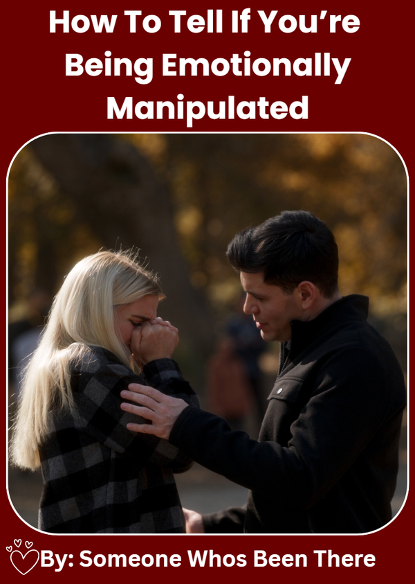 HOW TO TELL IF YOU’RE BEING EMOTIONALLY MANIPULATED